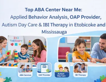 Top ABA Center Near Me Applied Behavior Analysis, OAP Provider, Autism Day Care & IBI Therapy in Etobicoke and Mississauga ABA Center Near Me
